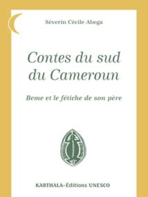 cover image of Contes du sud du Cameroun UNESCO Séverin Cécile Abega Beme et le fétiche de son père
